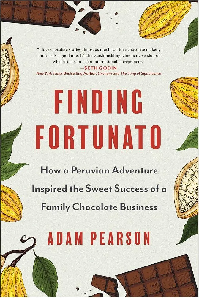 Finding Fortunato : How a Peruvian Adventure Inspired the Sweet Success of a Family Chocolate Business