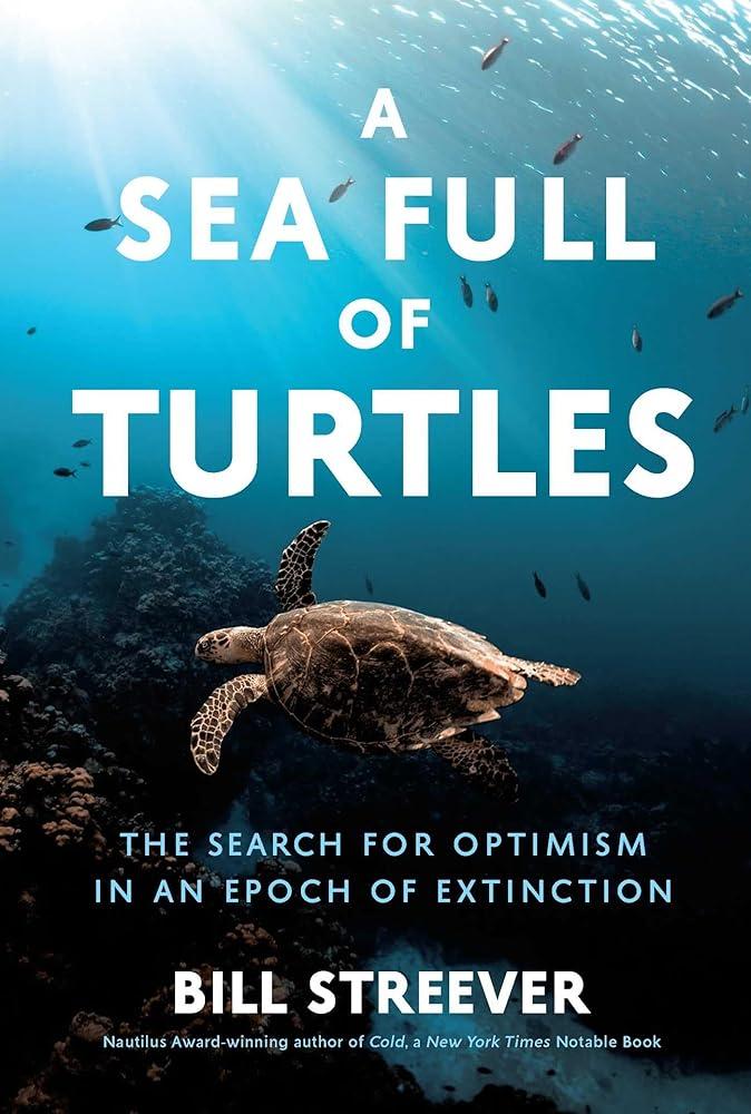 A Sea Full of Turtles : The Search for Optimism in an Epoch of Extinction