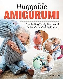 Huggable Amigurumi : Crocheting Teddy Bears and Other Cute, Cuddly Friends