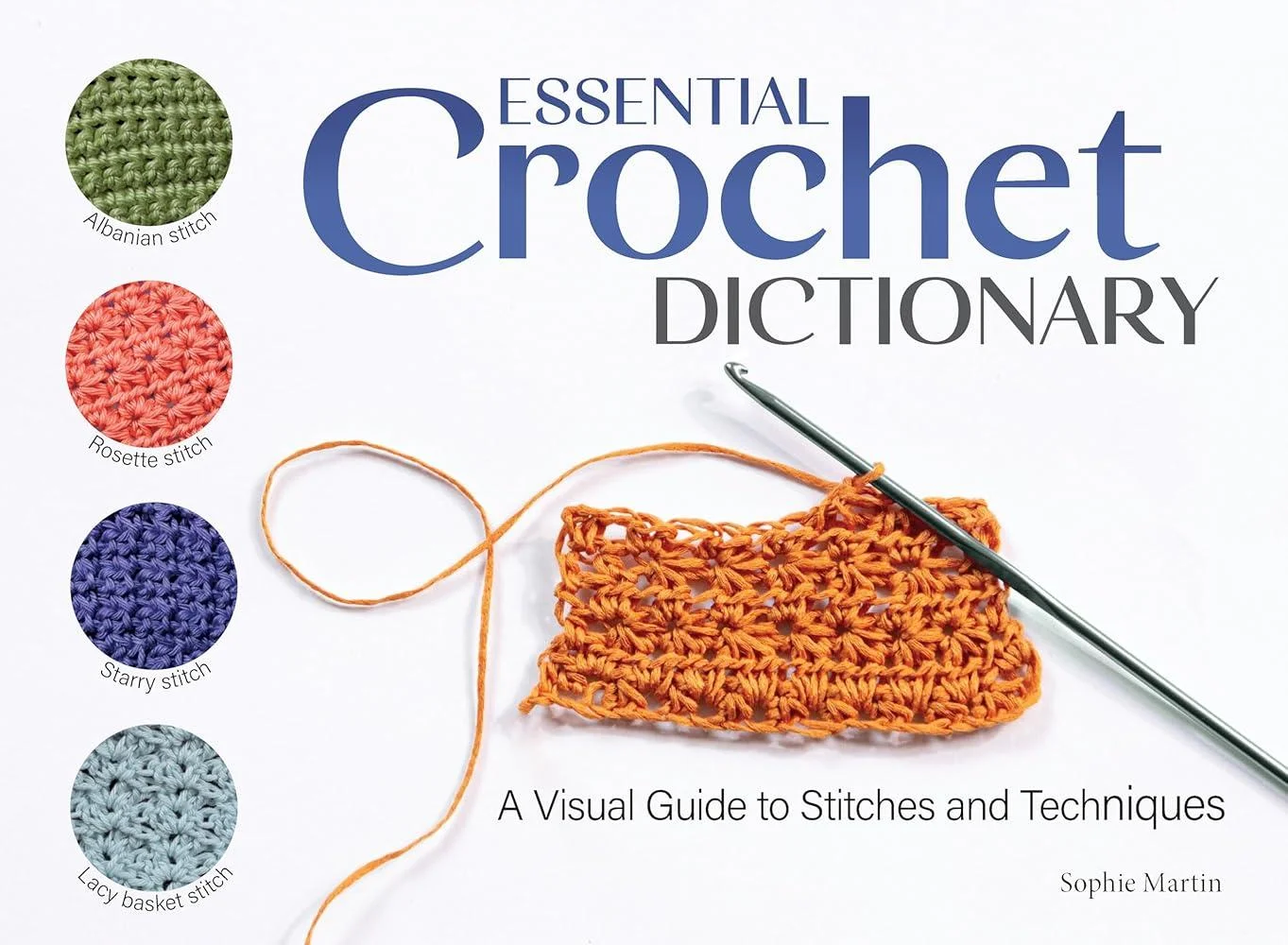 Essential Crochet Dictionary : A Visual Guide to Stitches and Techniques