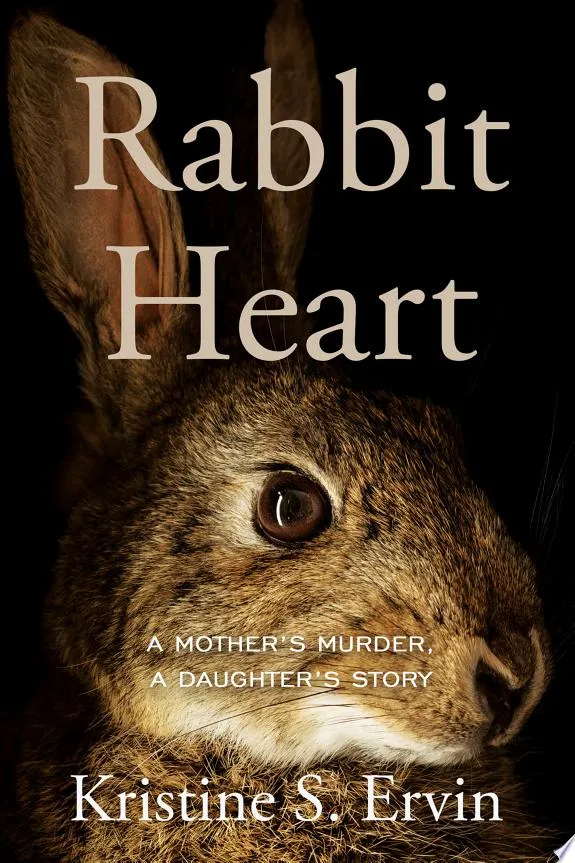 Rabbit Heart : A Mother's Murder, a Daughter's Story