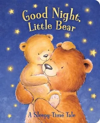 Good Night, Little Bear : A Sleepy-Time Tale