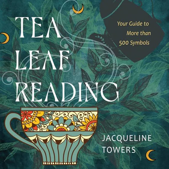 Tea Leaf Reading : Your Guide to More Than 500 Symbols