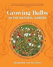 Growing Bulbs in the Natural Garden : Innovative Techniques for Combining Bulbs and Perennials in Every Season