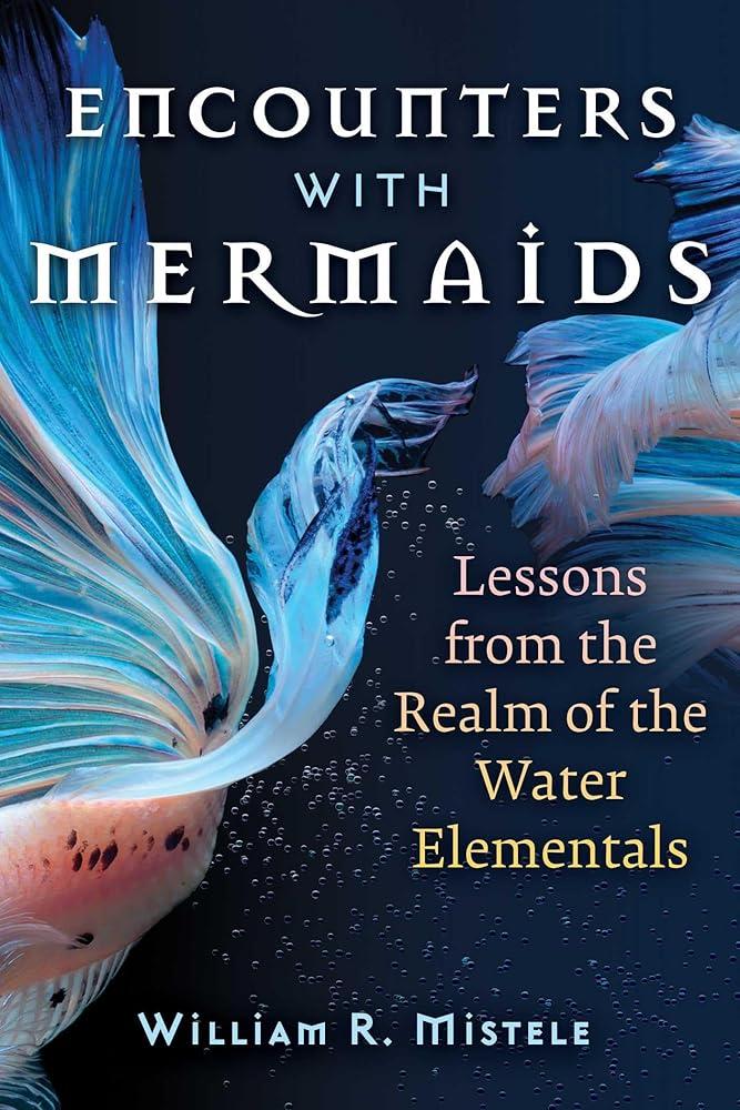 Encounters with Mermaids : Lessons from the Realm of the Water Elementals