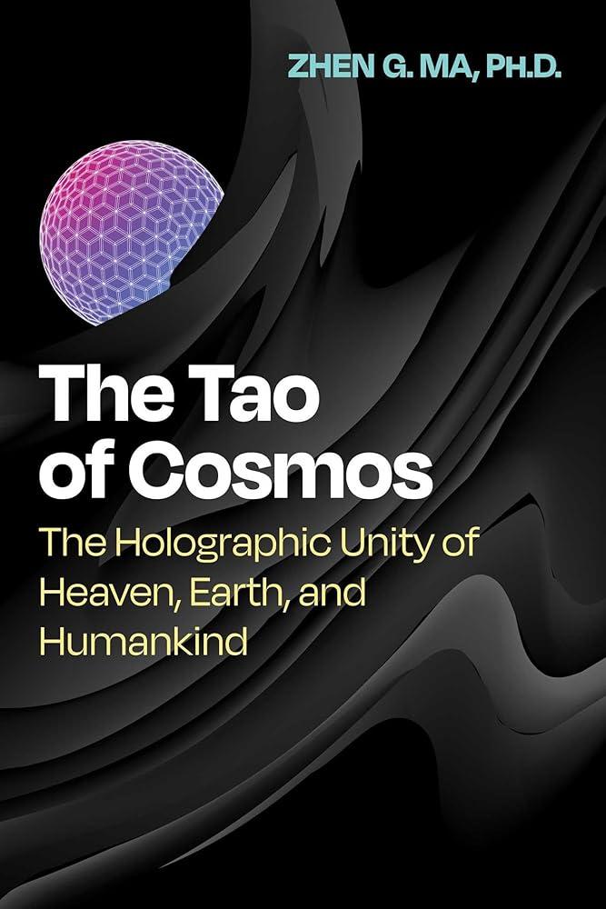 The Tao of Cosmos : The Holographic Unity of Heaven, Earth, and Humankind