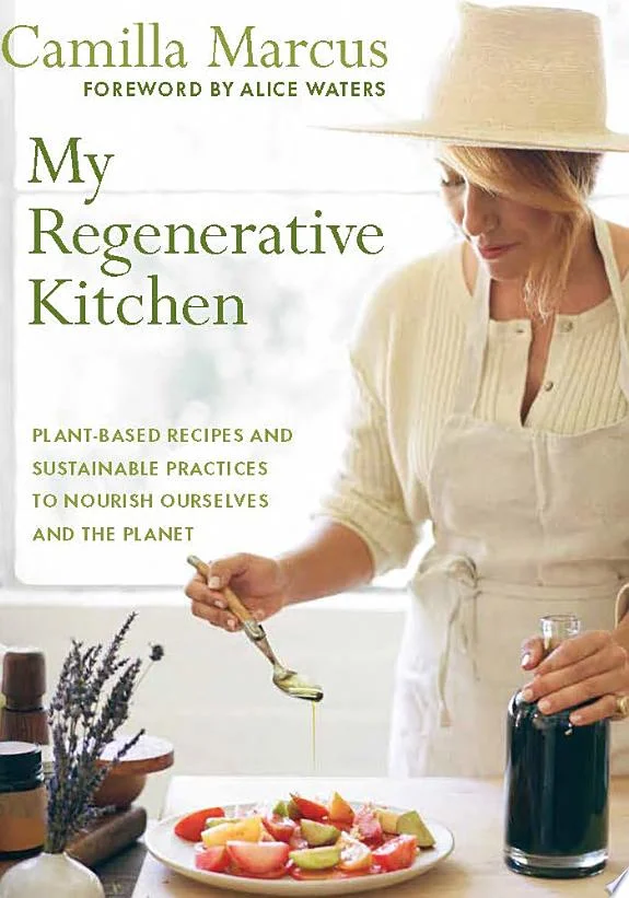 My Regenerative Kitchen : Plant-Based Recipes and Sustainable Practices to Nourish Ourselves and the Planet