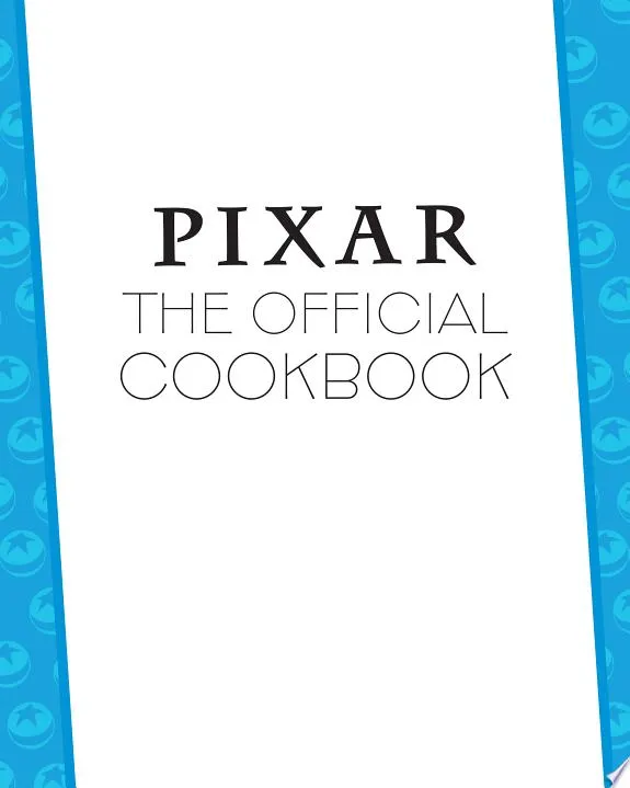 Pixar: The Official Cookbook