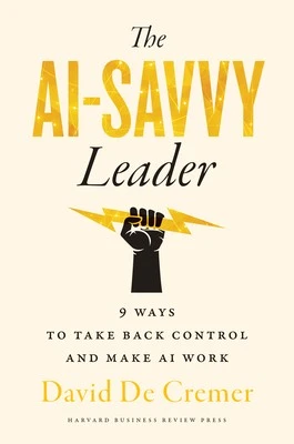 The AI-Savvy Leader : Nine Ways to Take Back Control and Make AI Work