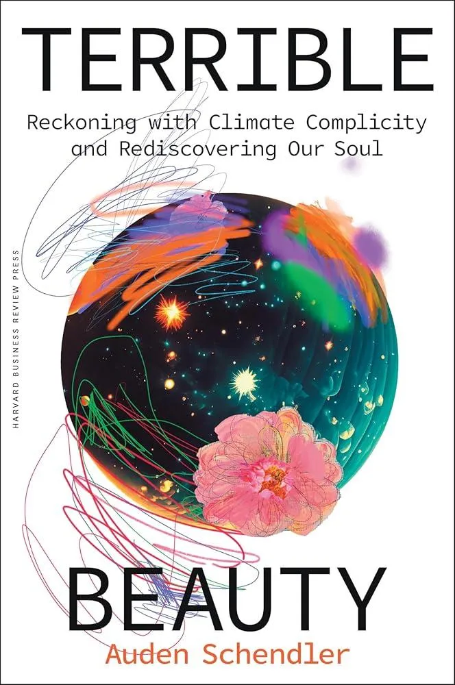 Terrible Beauty : Reckoning with Climate Complicity and Rediscovering Our Soul