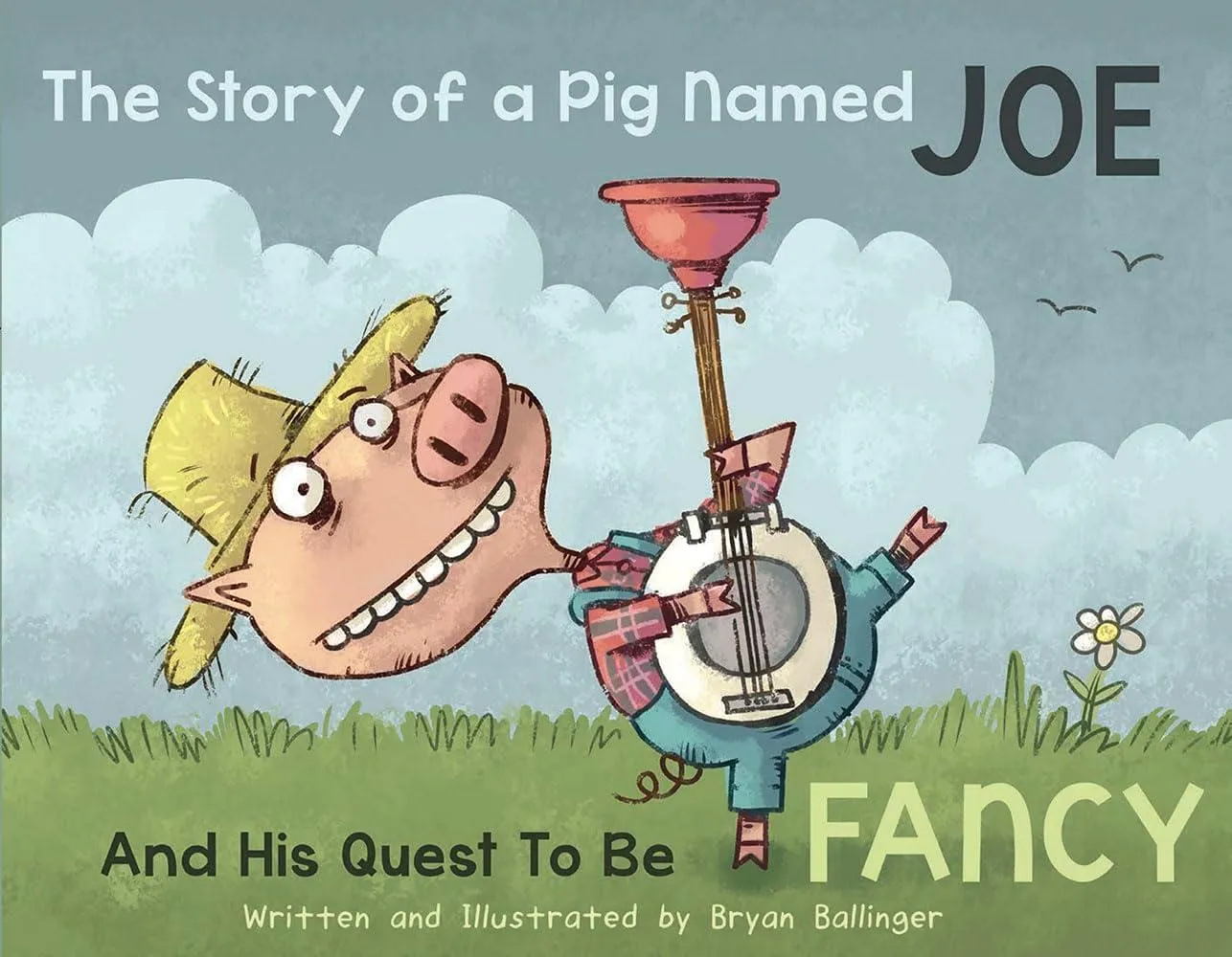 The Story of a Pig Named Joe : And His Quest to be Fancy