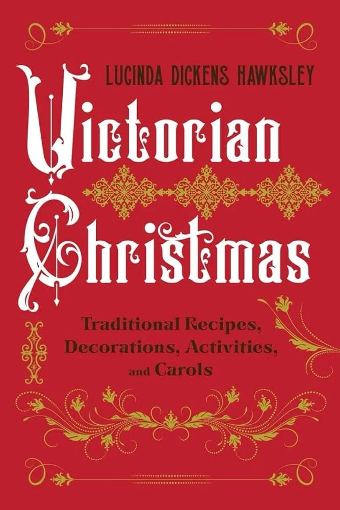 Victorian Christmas : Traditional Recipes, Decorations, Activities, and Carols