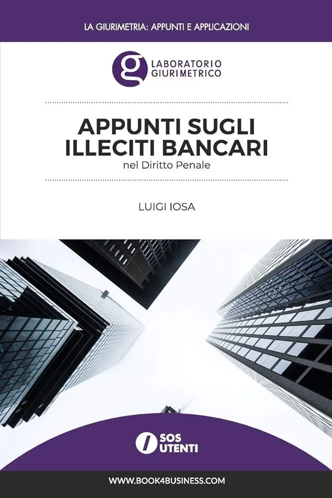 Appunti sugli illeciti bancari nel Diritto Penale : Laboratorio Giurimetrico SoS Utenti