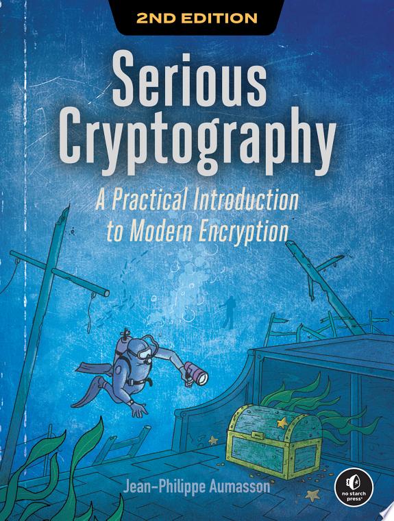 Serious Cryptography, 2nd Edition : A Practical Introduction to Modern Encryption