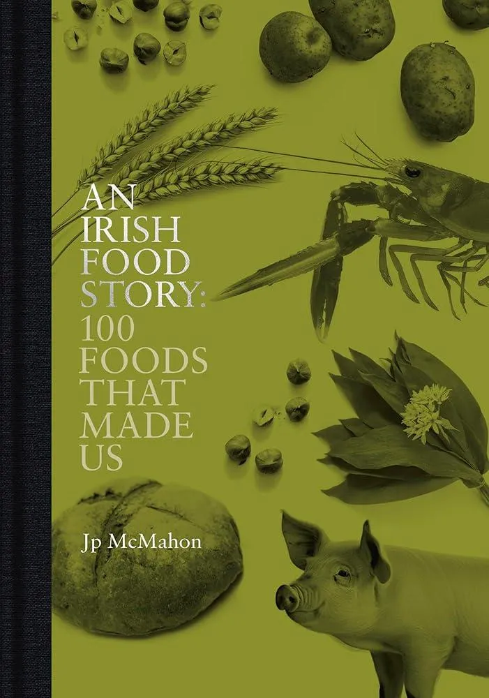 An Irish Food Story : 100 Foods That Made Us