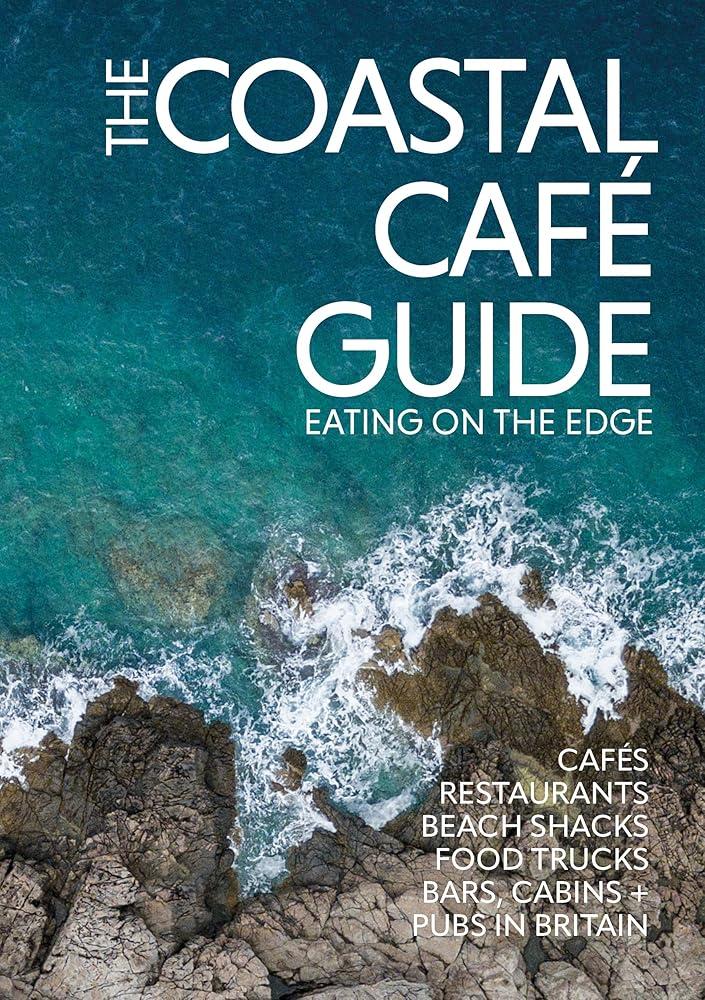 The Coastal Cafe Guide : Eating on the Edge