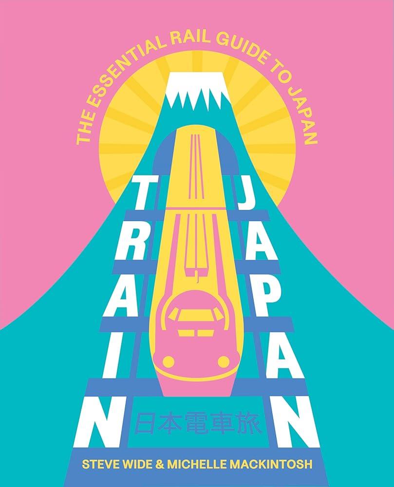 Train Japan : The Essential Rail Guide to Japan