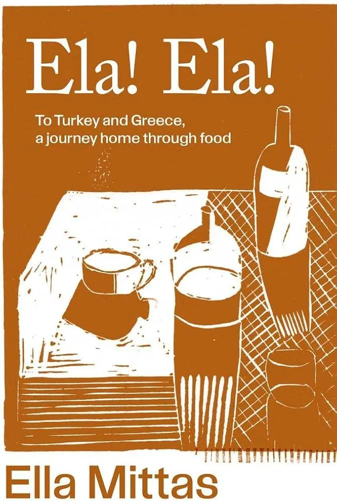 Ela! Ela! : To Turkey and Greece, a journey home through food