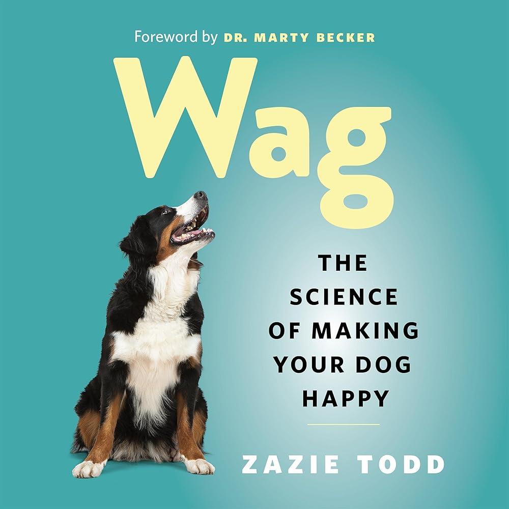 Wag : The Science of Making Your Dog Happy