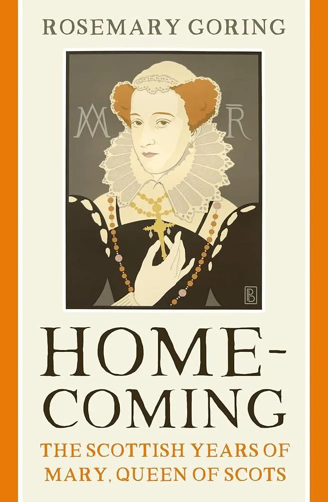 Homecoming : The Scottish Years of Mary, Queen of Scots