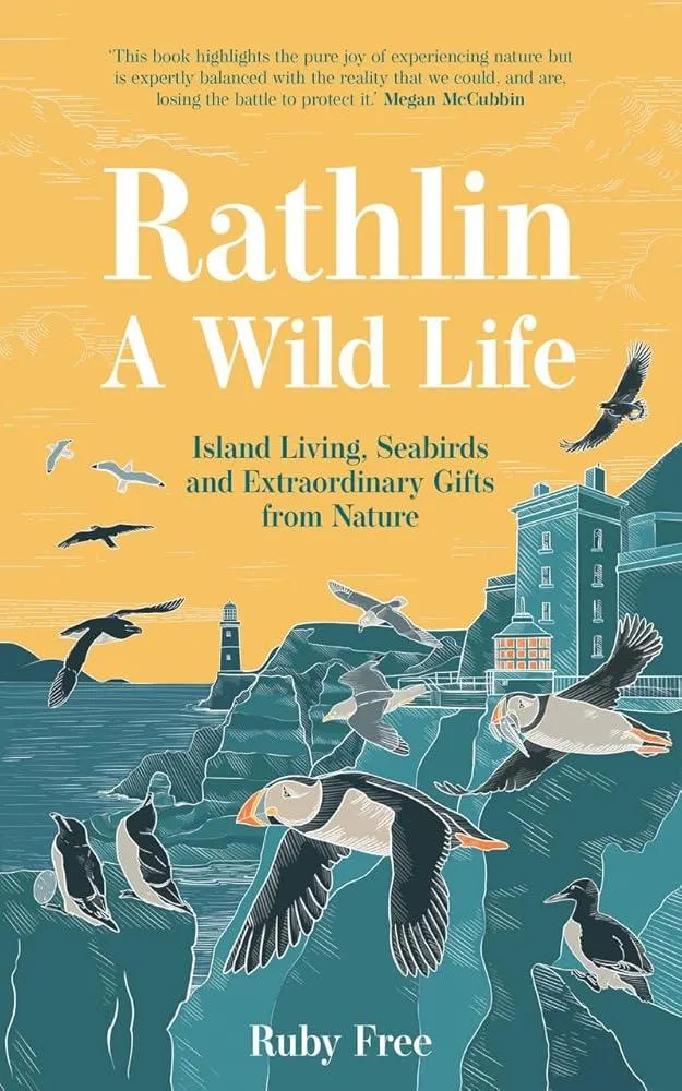 Rathlin, A Wild Life : Island Living, Seabirds and Extraordinary Gifts from Nature