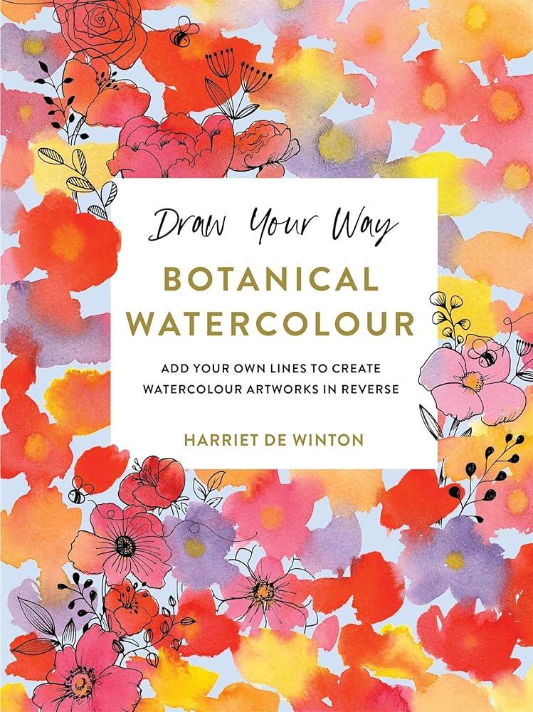 Draw Your Way: Botanical Watercolour : Add your own lines to create watercolour artworks in reverse