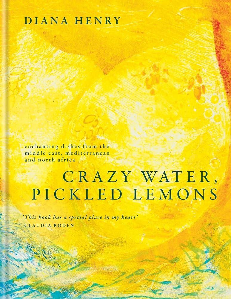 Crazy Water, Pickled Lemons : Enchanting dishes from the Middle East, Mediterranean and North Africa