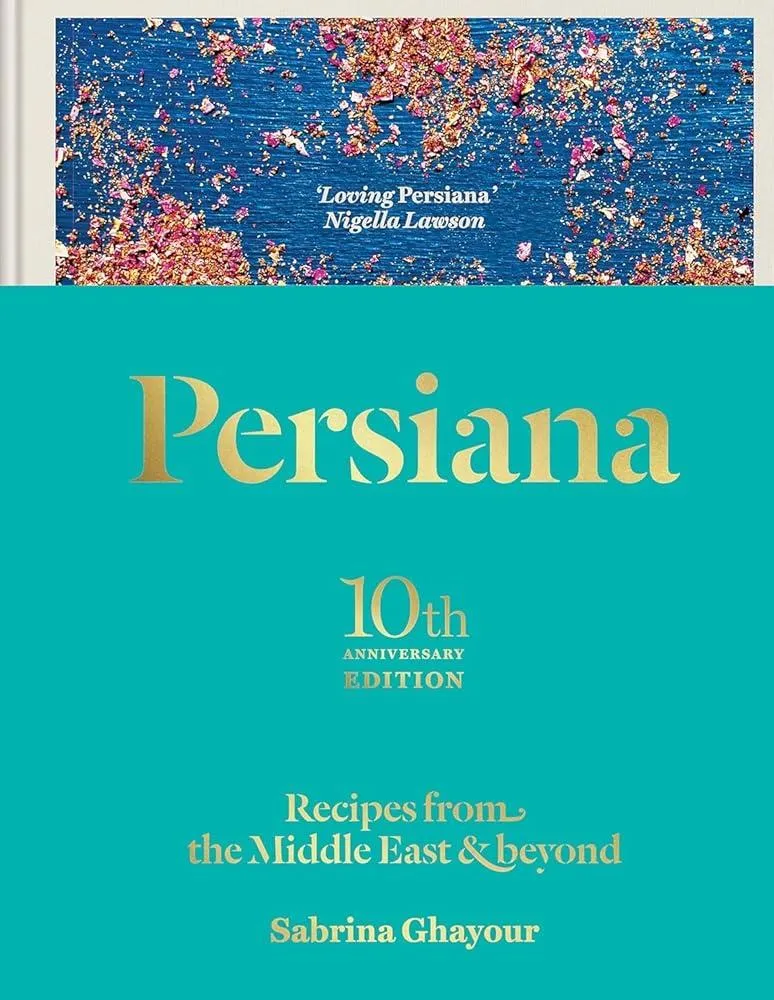 Persiana: Recipes from the Middle East & Beyond : The special gold-embellished 10th anniversary edition