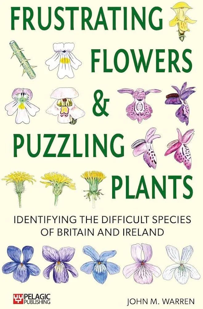 Frustrating Flowers and Puzzling Plants : Identifying the difficult species of Britain and Ireland