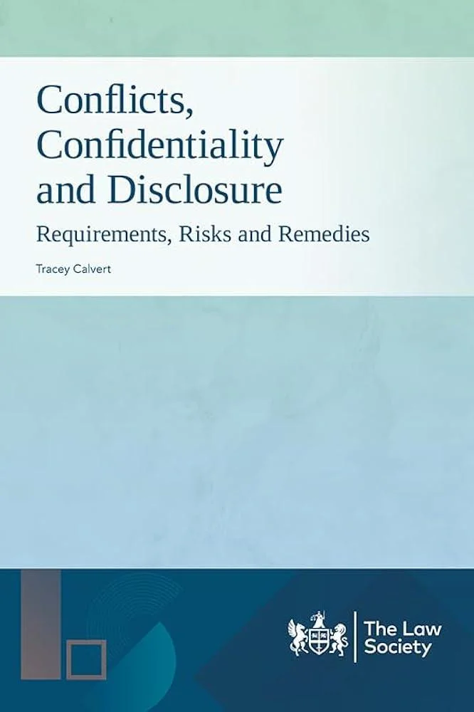 Conflicts, Confidentiality and Disclosure : Requirements, Risks and Remedies