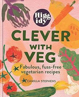 Higgidy Clever with Veg : Fabulous, fuss-free vegetarian recipes