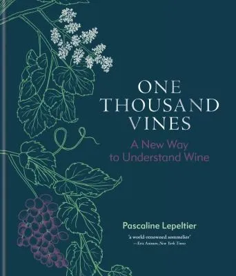 One Thousand Vines : A New Way to Understand Wine