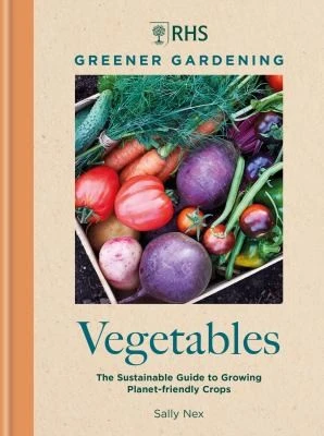 RHS Greener Gardening: Vegetables : The sustainable guide to growing planet-friendly crops