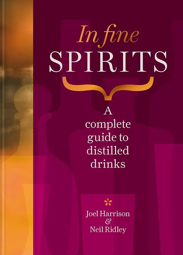 In Fine Spirits : A complete guide to distilled drinks including gin, whisky, rum, tequila, vodka and more