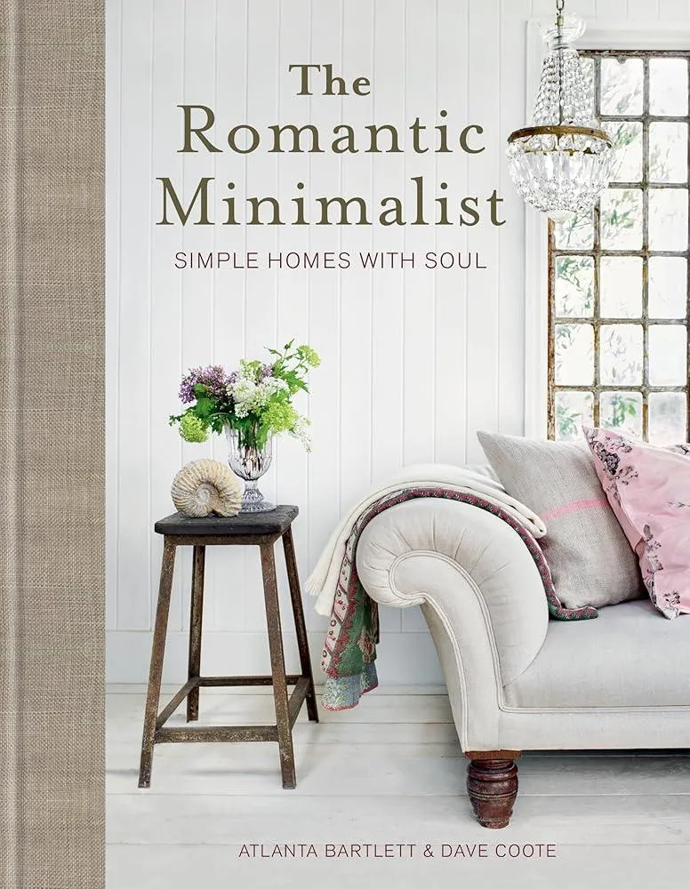 The Romantic Minimalist : Simple Homes with Soul