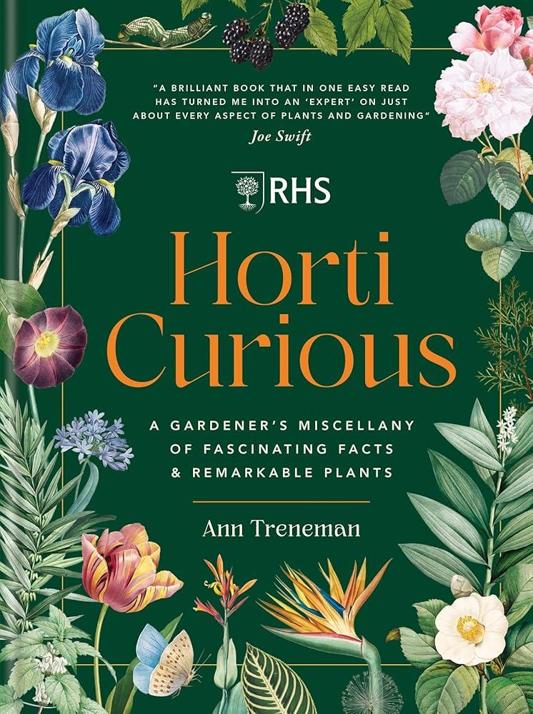 RHS Horti Curious : A Gardener's Miscellany of Fascinating Facts & Remarkable Plants