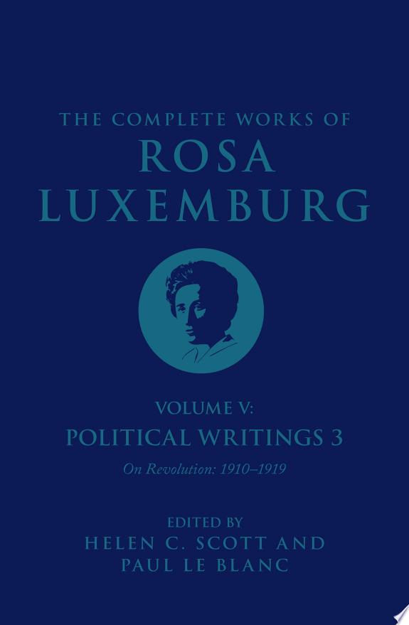 The Complete Works of Rosa Luxemburg Volume V : Political Writings 3, On Revolution 1910–1919