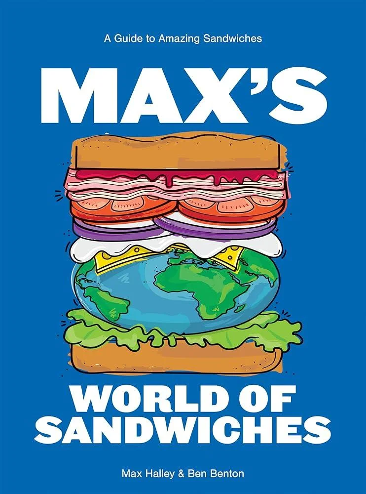 Max's World of Sandwiches : A Guide to Amazing Sandwiches