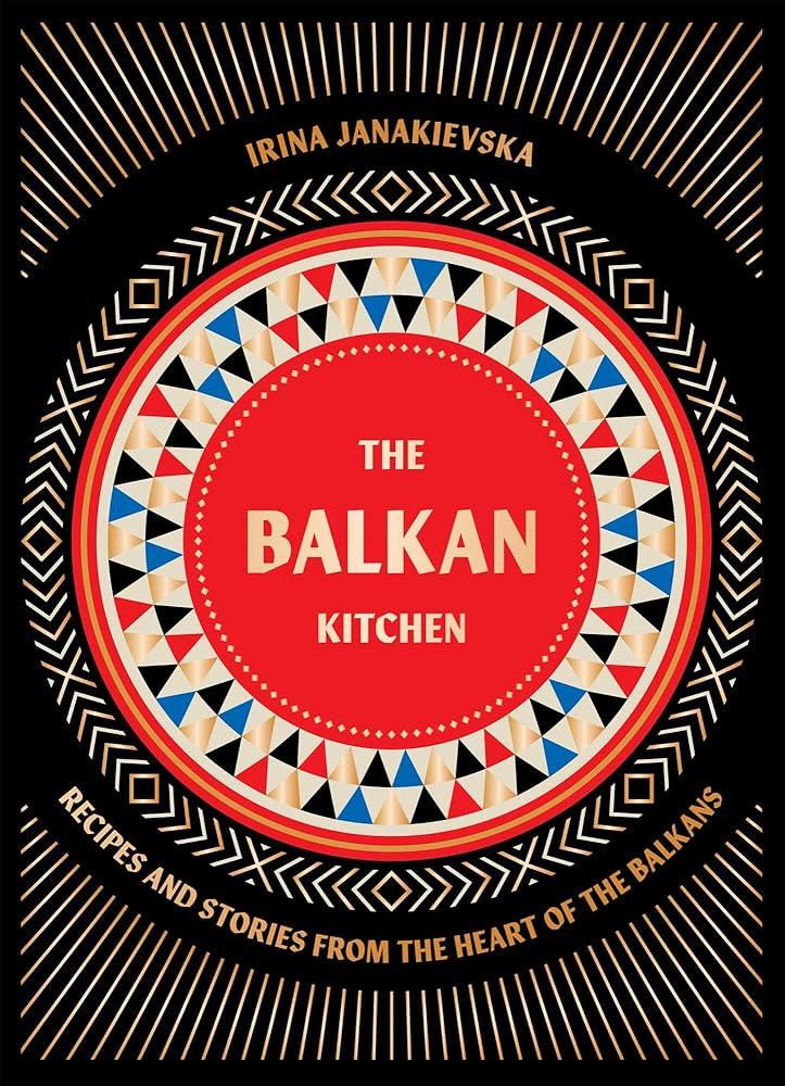 The Balkan Kitchen : Recipes and Stories from the Heart of the Balkans