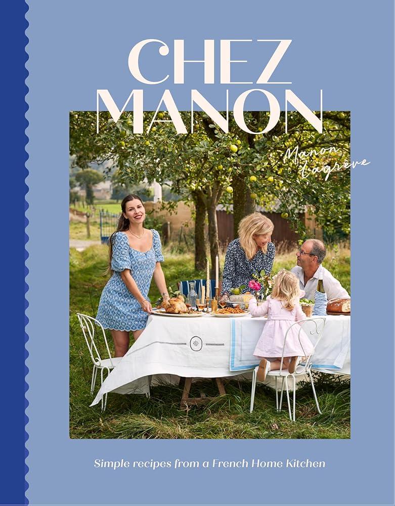 Chez Manon : Simple Recipes From A French Home Kitchen