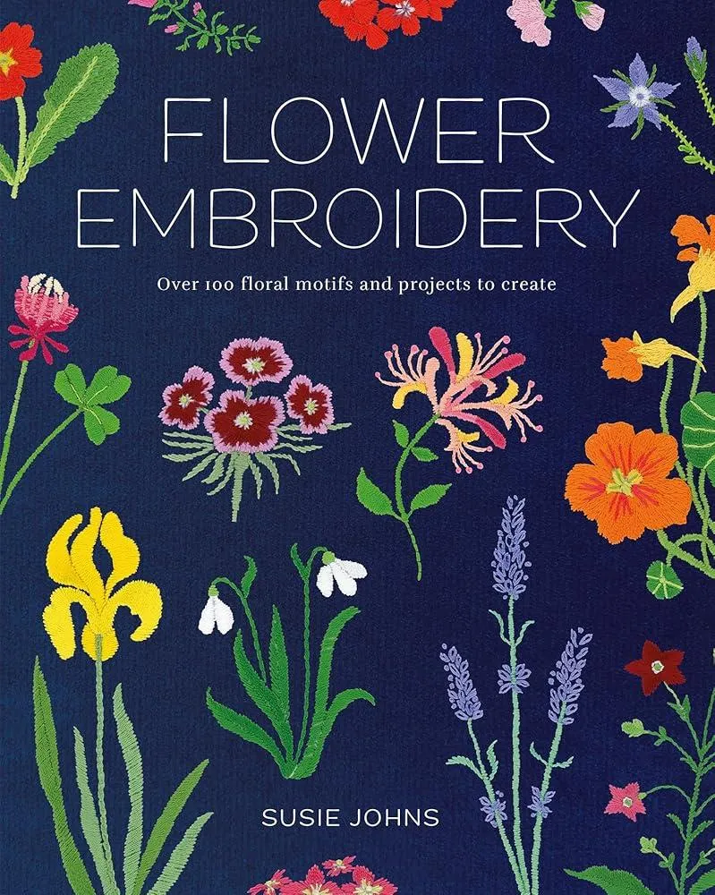 Flower Embroidery : Over 100 Floral Motifs and Projects to Create