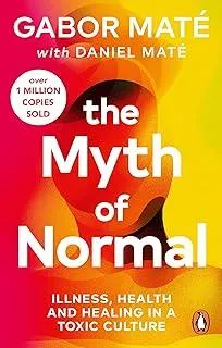 The Myth of Normal : Illness, health & healing in a toxic culture