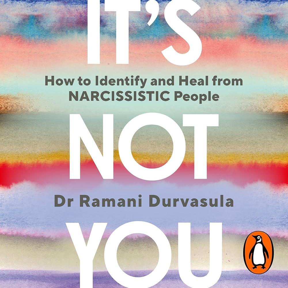 It's Not You : How to Identify and Heal from NARCISSISTIC People