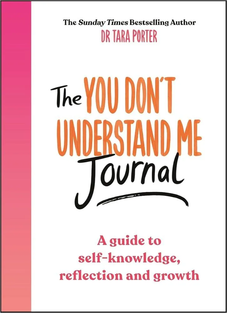 The You Don't Understand Me Journal : A guide to self-knowledge, reflection and growth