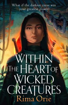 Within the Heart of Wicked Creatures : An epic new rivals-to-lovers YA fantasy