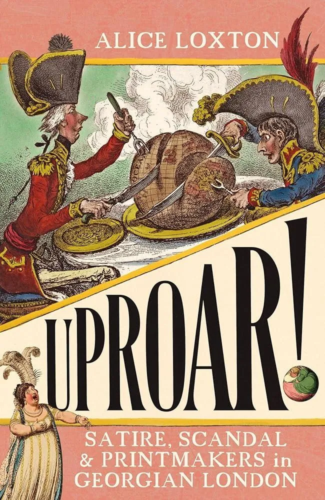 UPROAR! : Satire, Scandal and Printmakers in Georgian London