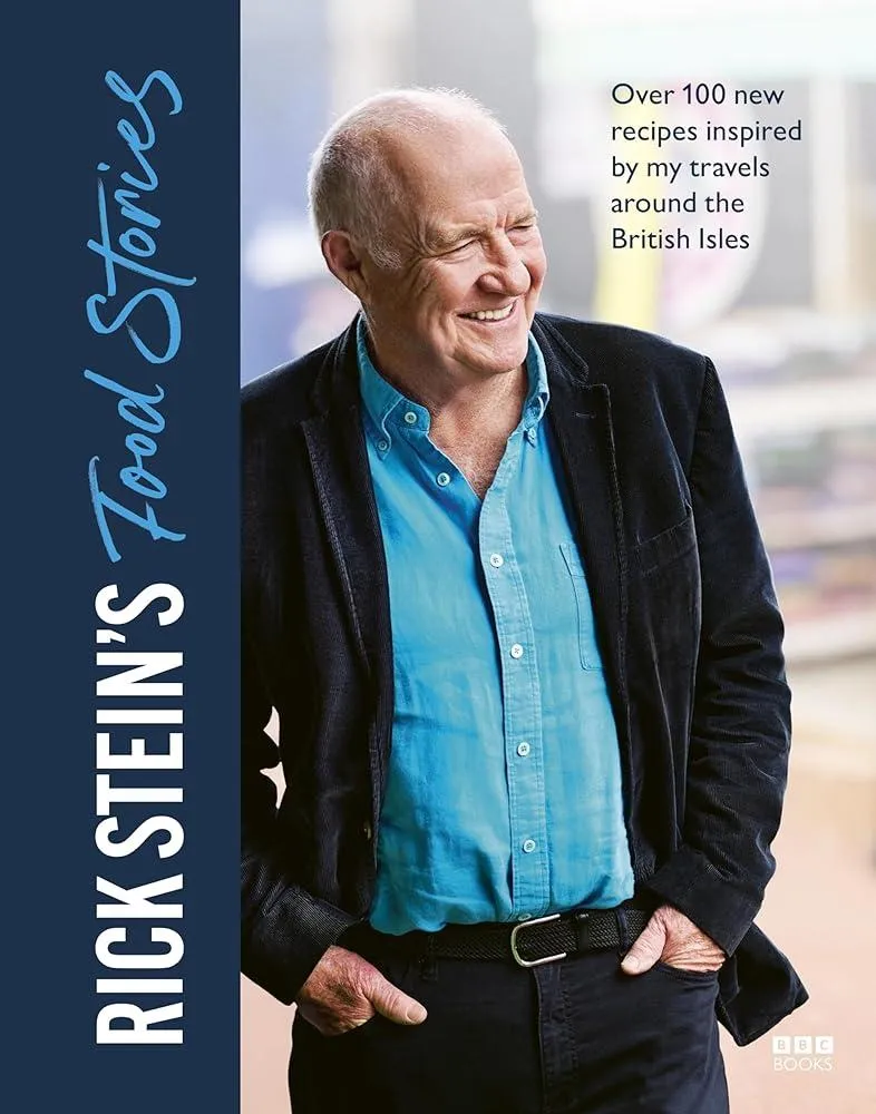 Rick Stein’s Food Stories : Over 100 New Recipes Inspired by my Travels Around the British Isles