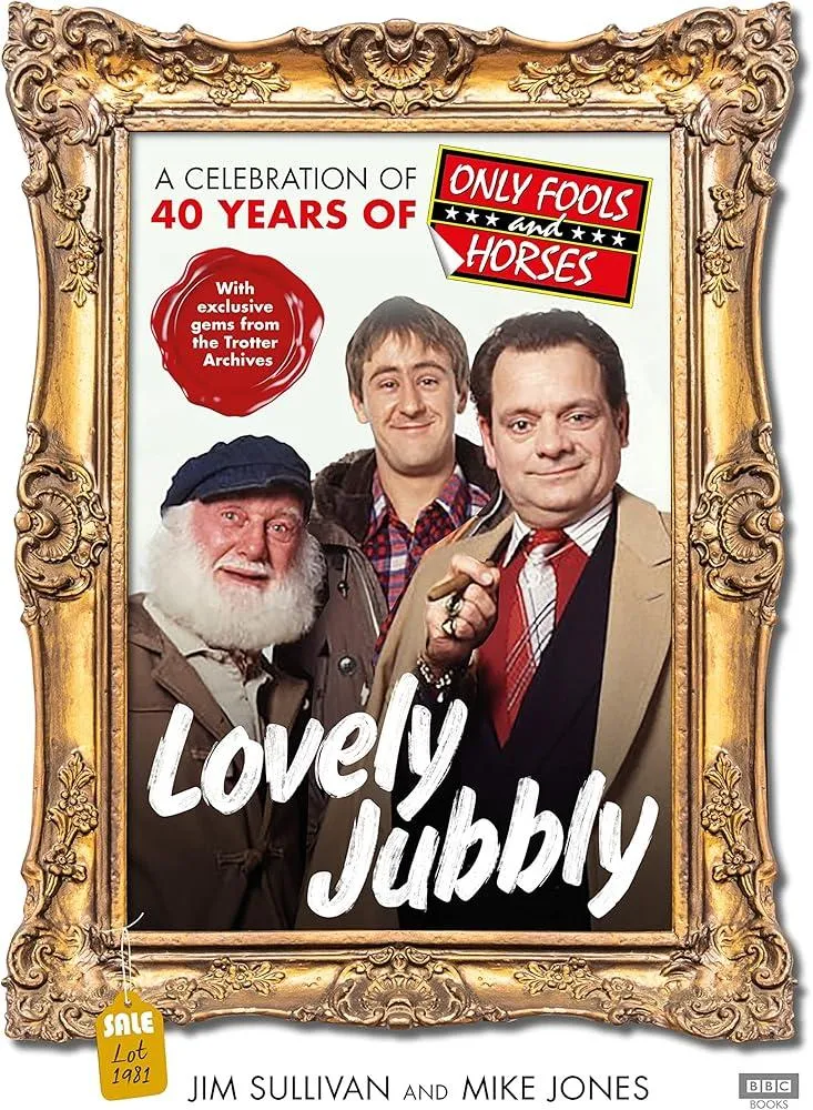 Lovely Jubbly : A Celebration of Only Fools and Horses