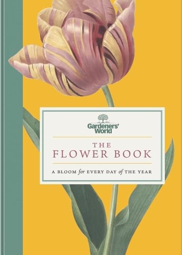 Gardeners’ World: The Flower Book : A Bloom for Every Day of the Year