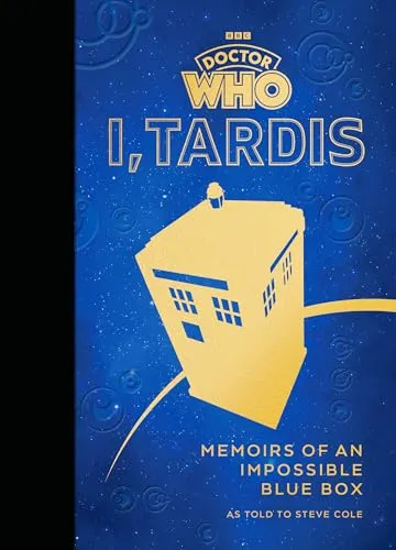 Doctor Who: I, TARDIS : Memoirs of an Impossible Blue Box